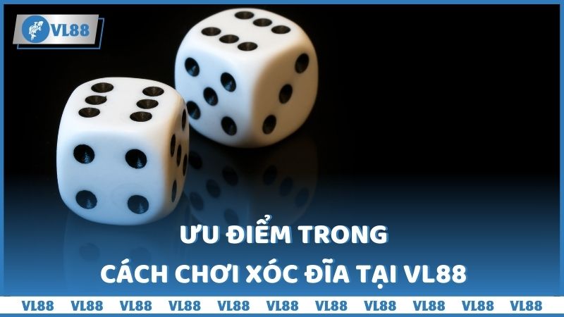 Ưu điểm trong cách chơi xóc đĩa tại VL88