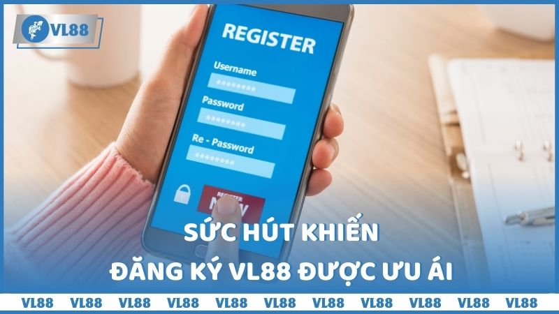 Sức hút khiến đăng ký VL88 được ưu ái