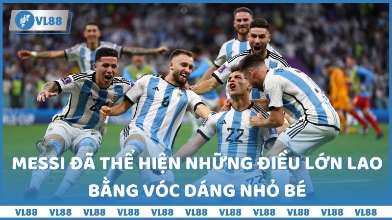 Messi đã thể hiện những điều lớn lao bằng vóc dáng nhỏ bé 