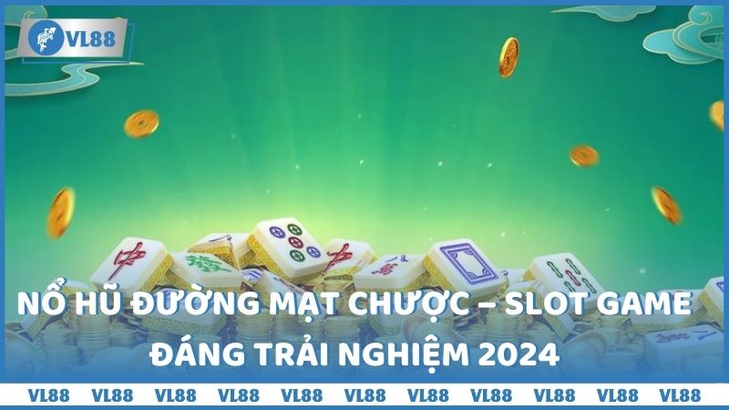 Nổ hũ Đường Mạt Chược – Slot game đáng trải nghiệm 2024