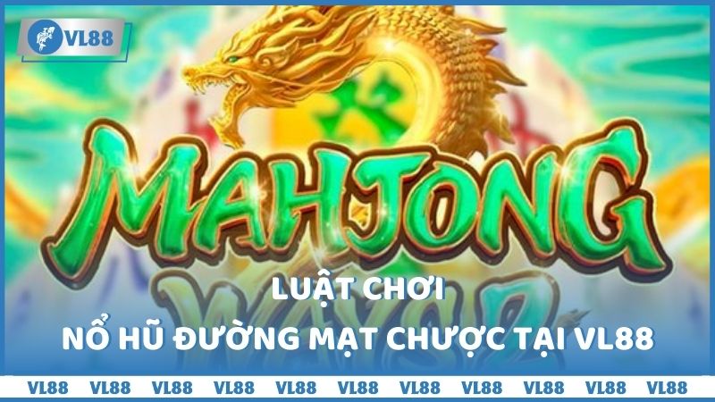 Luật chơi Nổ hũ Đường Mạt Chược tại VL88