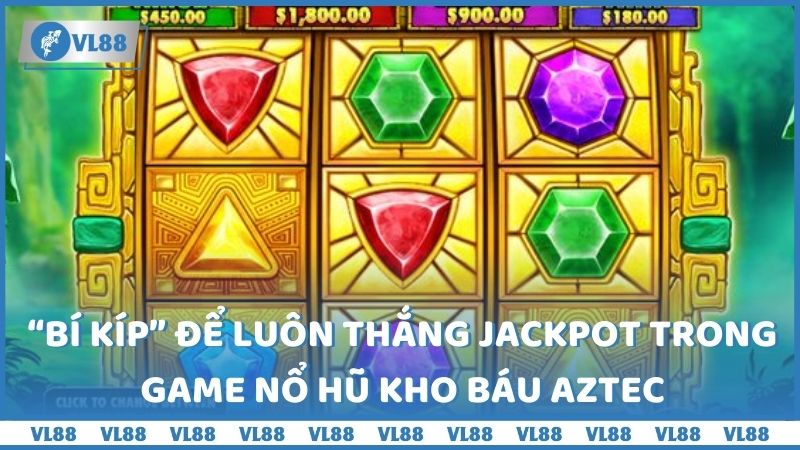 “Bí kíp” để luôn thắng jackpot trong game Nổ hũ kho báu Aztec