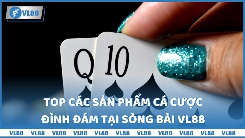 Top các sản phẩm cá cược đình đám tại Sòng bài VL88